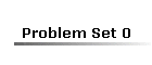 Problem Set 0