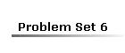 Problem Set 6